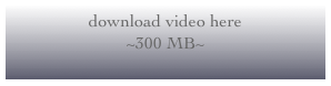 download video here
~300 MB~
